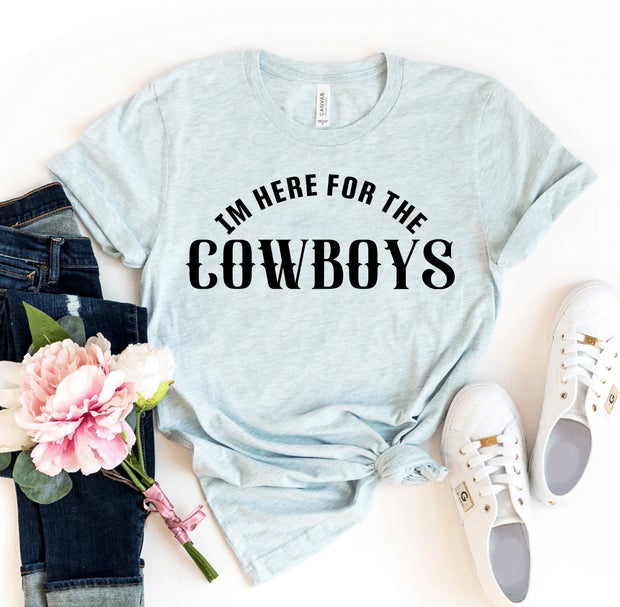 I'm Here For The Cowboys T-shirt